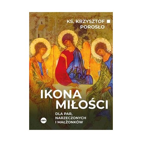 Ikona miłości. Dla par, narzeczonych i małżonków Krzysztof Porosłowo motyleksiazkowe.pl