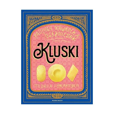 Kluski. Teoria i praktyka Paulina Nawrocka-Olejniczak motyleksiazkowe.pl
