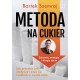 Metoda na cukier. Jak przestać jeść słodycze i czuć się świetnie w swoim ciele Bartek Szemraj motyleksiazkowe.pl