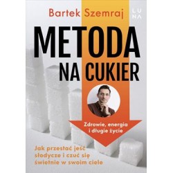 Metoda na cukier. Jak przestać jeść słodycze i czuć się świetnie w swoim ciele Bartek Szemraj motyleksiazkowe.pl