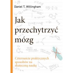 Jak przechytrzyć mózg. Czternaście praktycznych sposobów na skuteczną naukę Daniel T. Willingham motyleksiazkowe.pl