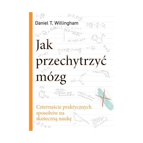 Jak przechytrzyć mózg. Czternaście praktycznych sposobów na skuteczną naukę Daniel T. Willingham motyleksiazkowe.pl