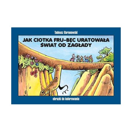 Jak ciotka Fru-Bęc uratowała świat od zagłady Tadeusz Baranowski motyleksiazkowe.pl