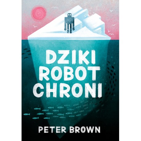 Dziki robot chroni Peter Brown motyleksiazkowe.pl