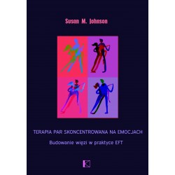Terapia par skoncentrowana na emocjach. Budowanie więzi w praktyce EFT Susan M. Johnson motyleksiazkowe.pl