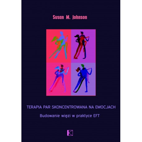 Terapia par skoncentrowana na emocjach. Budowanie więzi w praktyce EFT Susan M. Johnson motyleksiazkowe.pl