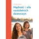 Mądrość i siła nastoletnich dziewczyn Chelsey Goodan motyleksiazkowe.pl