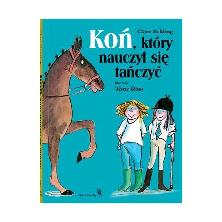 Koń, który nauczył się tańczyć Clare Balding motyleksiazkowe.pl