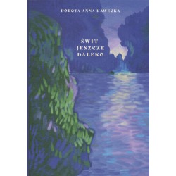 Świt jeszcze daleko Dorota Anna Kawecka motyleksiazkowe.pl