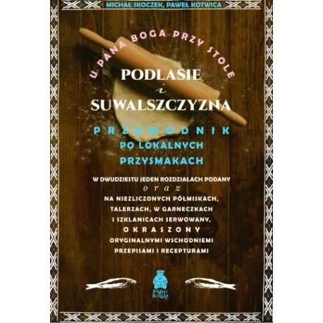 U Pana Boga przy stole. Podlasie i Suwalszczyzna. Przewodnik po lokalnych przysmakach motyleksiazkowe.pl