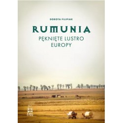 Rumunia. Pęknięte lustro Europy Dorota Filipiak motyleksiazkowe.pl