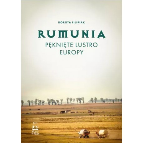 Rumunia. Pęknięte lustro Europy Dorota Filipiak motyleksiazkowe.pl