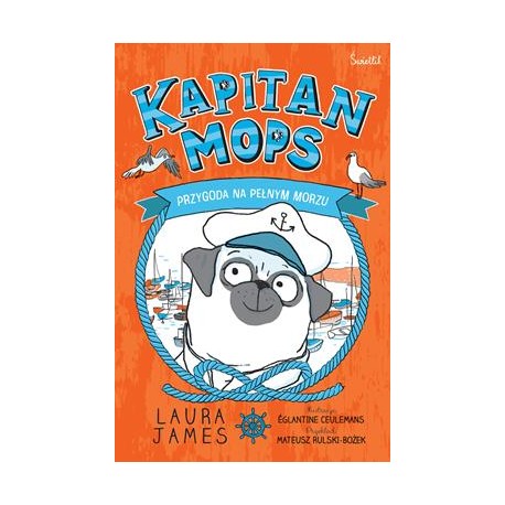 Kapitan Mops. Przygoda na pełnym morzu /Przygody Mopsa 1 Laura James motyleksiazkowe.pl