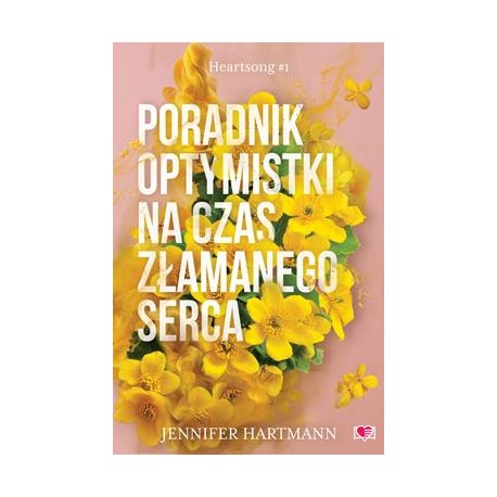 Poradnik optymistki na czas złamanego serca. Heartsong. Tom 1 Jennifer Hartman motyleksiazkowe.pl