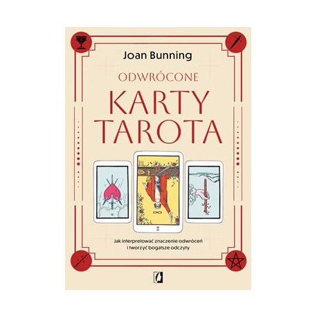 Odwrócone karty tarota. Jak interpretować znaczenie odwróceń i tworzyć bogatsze odczyty Joan Bunning motyleksiazkowe.pl