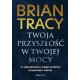 Twoja przyszłość w twojej mocy. 12 umiejętności, dzięki którym osiągniesz sukces