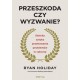 Przeszkoda czy wyzwanie? Stoicka sztuka przekuwania problemów w sukcesy Ryan Hilday motyleksiazkowe.pl