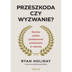 Przeszkoda czy wyzwanie? Stoicka sztuka przekuwania problemów w sukcesy Ryan Hilday motyleksiazkowe.pl