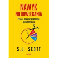Nawyk nieodwlekania Proste sposoby pokonania S.J. Scott motyleksiazkowe.pl prokrastynacji