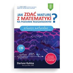 Jak zdać maturę z matematyki na poziomie rozszerzonym  Arkusze maturalne wyd 2025 Kulma Dariusz motyleksiazkowe.pl