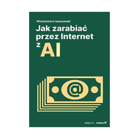 Jak zarabiać przez Internet z AI Włodzimierz Iwanowski motyleksiazkowe.pl