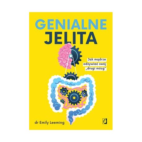 Genialne jelita. Jak mądrze odżywiać swój „drugi mózg" Emily Leeming motyleksiazkowe.pl
