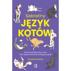 Sekretny język kotów. Poznaj tajniki kociej mowy, aby lepiej zrozumieć swojego pupila Susanne Schotz motyleksiazkowe.pl