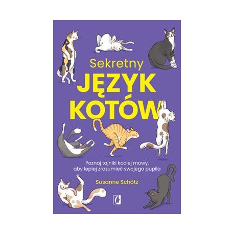 Sekretny język kotów. Poznaj tajniki kociej mowy, aby lepiej zrozumieć swojego pupila Susanne Schotz motyleksiazkowe.pl