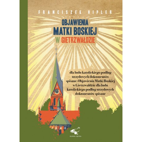 Objawienia Matki Boskiej w Gietrzwałdzie dla ludu katolickiego podług urzędowych dokumentów spisane