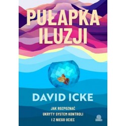Pułapka iluzji.  Jak rozpoznać ukryty system kontroli i z niego uciec David Icke motyleksiazkowe.pl