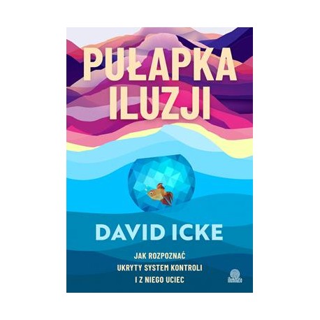 Pułapka iluzji.  Jak rozpoznać ukryty system kontroli i z niego uciec David Icke motyleksiazkowe.pl