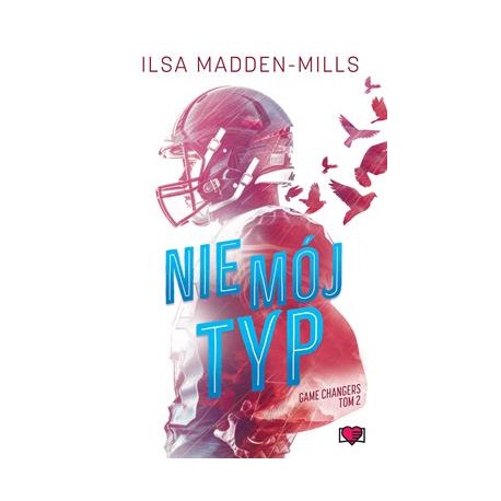 Nie mój typ. Game Changers. Tom 2 Ilsa Madden-Mills motyleksiazkowe.pl