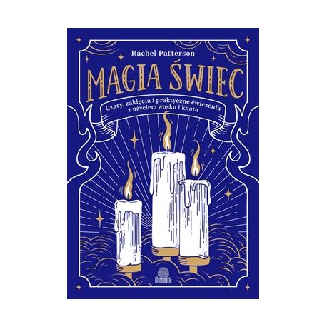 Magia świec. Czary, zaklęcia i praktyczne ćwiczenia z użyciem wosku i knota Rachel Patterson motyleksiazkowe.pl