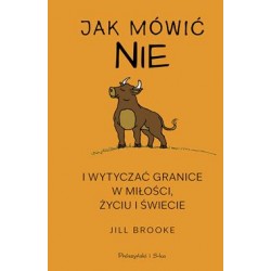 Jak mówić nie i wytyczać granice w miłości, życiu i świecie Jiil Brooke motyleksiazkowe.pl