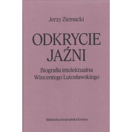 Odkrycie jaźni. Biografia intelektualna Wincentego Lutosławskiego Jerzy Ziemski motyleksiazkowe.pl