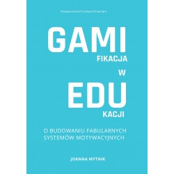 Gamifikacja w edukacji. O budowaniu fabularnych systemów motywacyjnych. Joanna Mytnik motyleksiazkowe.pl