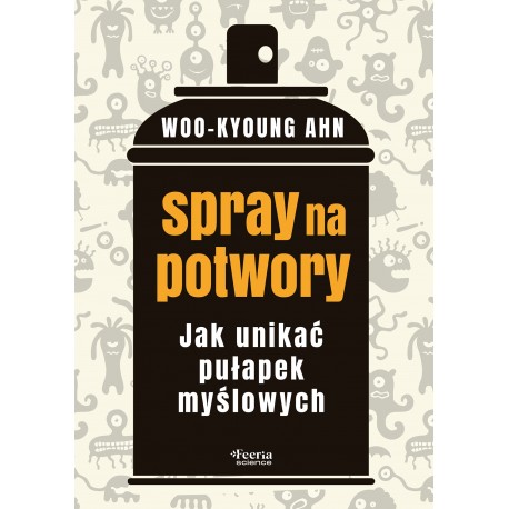 Spray na potwory Jak unikać pułapek myślowych Ahn Woo-kyoung motyleksiazkowe.pl