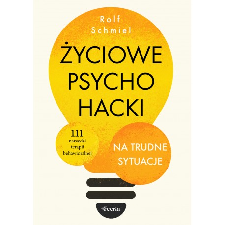 Życiowe psychohacki na trudne sytuacje 111 narzędzi terapii behawioralnej Schmiel Rolf motyleksiazkowe.pl