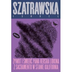 Żywot i śmierć pana Hersha Libkina z Sacramento w stanie Kalifornia Ishbel Szatrawska motyleksiazkowe.pl