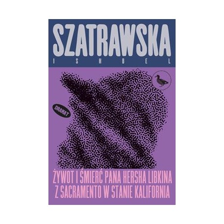 Żywot i śmierć pana Hersha Libkina z Sacramento w stanie Kalifornia Ishbel Szatrawska motyleksiazkowe.pl