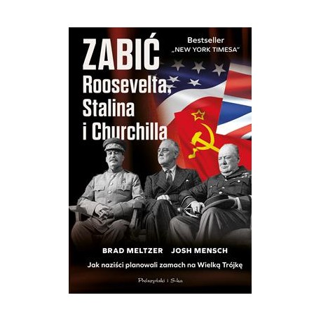 Zabić Roosevelta, Stalina i Churchilla. Jak naziści planowali zamach na Wielką Trójkę Brad MeltzerJosh Mensch motyleksiazkowe.pl