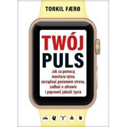 Twój puls. Jak za pomocą monitora tętna zarządzać poziomem stresu, zadbać o zdrowie i poprawić jakość życia