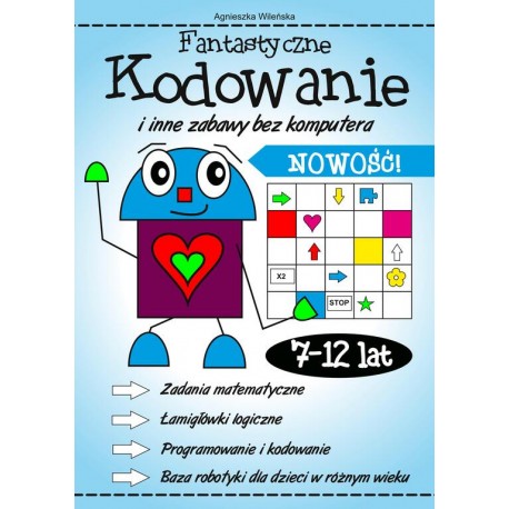 Fantastyczne kodowanie i inne zabawy bez komputera 7-12 lat Agnieszka Wileńska motyleksiazkowe.pl