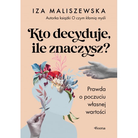 Kto decyduje ile znaczysz ?  Prawda o poczuciu własnej wartości Maliszewska Iza motyleksiazkowe.pl