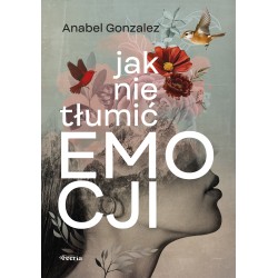 Jak nie tłumić emocji Gonzalez Anabel motyleksiazkowe.pl