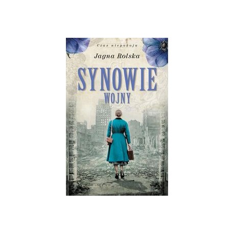 Synowie wojny Tom 3. Czas niepokoju Jagna Rolska motyleksiazkowe.pl