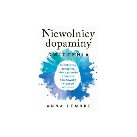 Niewolnicy dopaminy. Ćwiczenia Anna Lembke motyleksiazkowe.pl