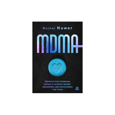 MDMA Terapeutyczny potencjał ecstasy w leczeniu traumy, uzależnień, lęku społecznego i nie tylko Rachel Nuven motyleksiazkowe.pl
