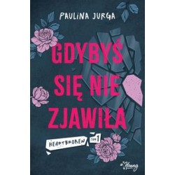 Gdybyś się nie zjawiła. Heartbroken. Tom 1 Paulina Jurga motyleksiazkowe.pl