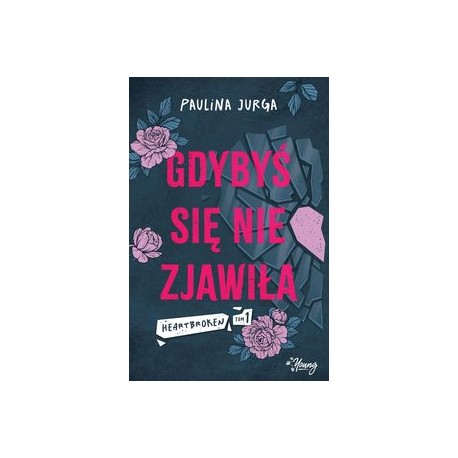 Gdybyś się nie zjawiła. Heartbroken. Tom 1 Paulina Jurga motyleksiazkowe.pl